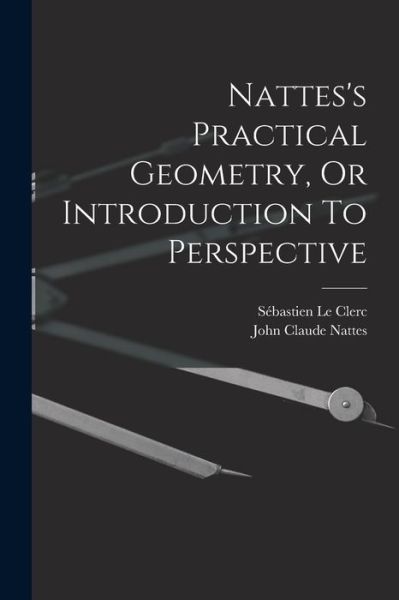 Cover for Sébastien Le Clerc · Nattes's Practical Geometry, or Introduction to Perspective (Bog) (2022)