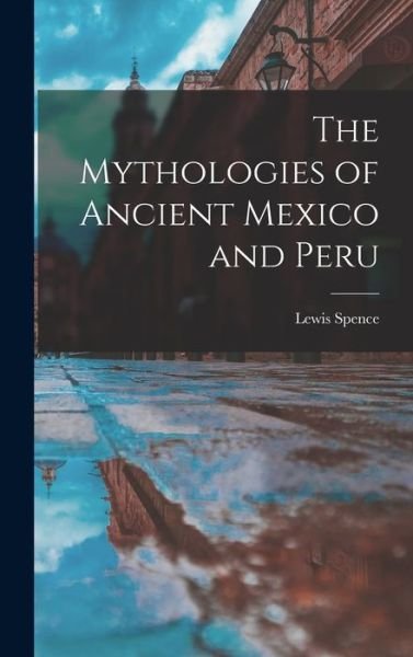 Cover for Lewis Spence · Mythologies of Ancient Mexico and Peru (Bog) (2022)