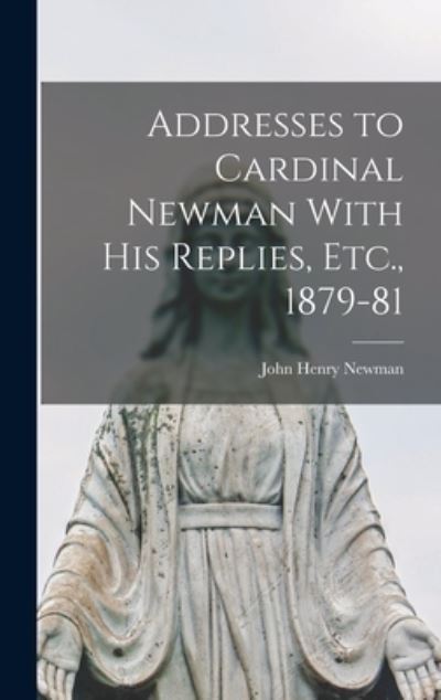 Cover for John Henry Newman · Addresses to Cardinal Newman with His Replies, Etc. , 1879-81 (Buch) (2022)