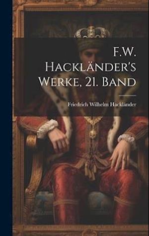F. W. Hackländer's Werke, 21. Band - Friedrich Wilhelm Hackländer - Books - Creative Media Partners, LLC - 9781020105319 - July 18, 2023