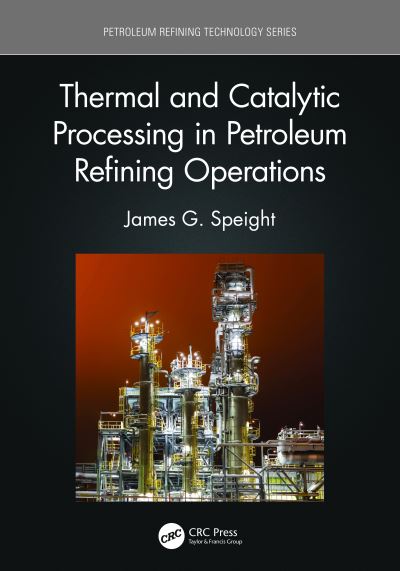 Cover for Speight, James G. (CD&amp;W Inc., Laramie, Wyoming, USA) · Thermal and Catalytic Processing in Petroleum Refining Operations - Petroleum Refining Technology Series (Paperback Book) (2025)