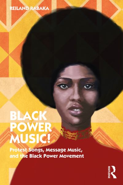 Cover for Rabaka, Reiland (University of Colorado, Boulder, USA) · Black Power Music!: Protest Songs, Message Music, and the Black Power Movement (Paperback Book) (2022)