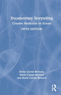 Cover for Curran Bernard, Sheila (University at Albany, State University of New York, USA) · Documentary Storytelling: Creative Nonfiction on Screen (Hardcover Book) (2022)