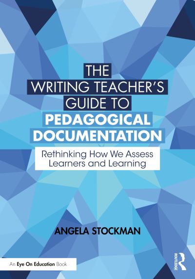 Cover for Angela Stockman · The Writing Teacher’s Guide to Pedagogical Documentation: Rethinking How We Assess Learners and Learning (Paperback Book) (2024)