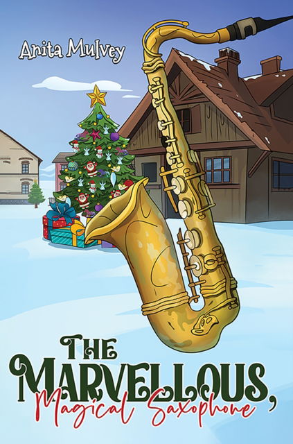 Anita Mulvey · The Marvellous, Magical Saxophone (Paperback Book) (2024)