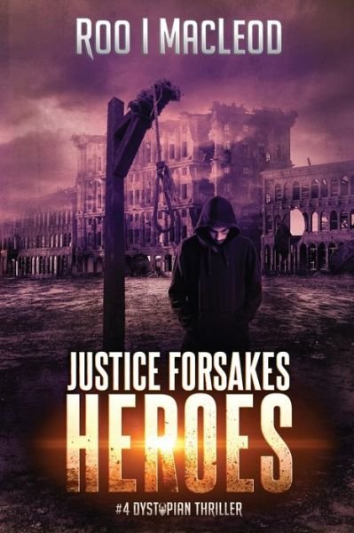 Cover for Roo I MacLeod · Justice Forsakes Heroes: #4 Dystopian Thriller Heroes Series - Dystopian Thriller Heroes (Taschenbuch) (2019)
