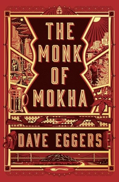 Cover for Dave Eggers · The Monk of Mokha (Book) [First edition. edition] (2018)