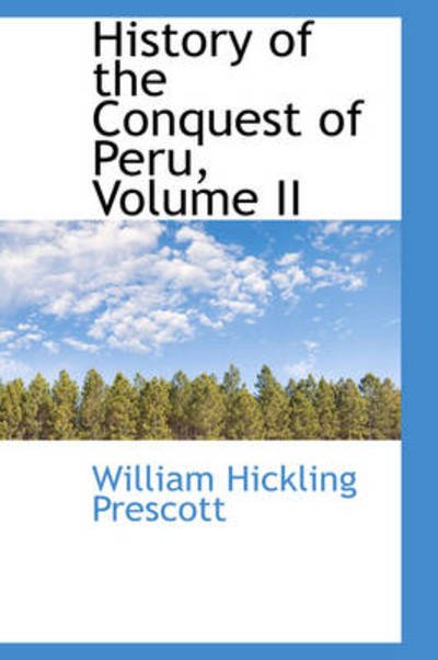 History of the Conquest of Peru, Volume II - William Hickling Prescott - Kirjat - BiblioLife - 9781103253319 - keskiviikko 11. helmikuuta 2009
