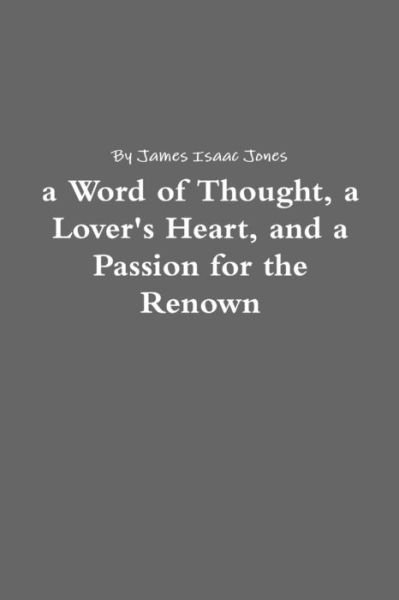 Cover for Isaac Jones · Word of Thought, a Lover's Heart, and a Passion for the Renown (Bog) (2012)