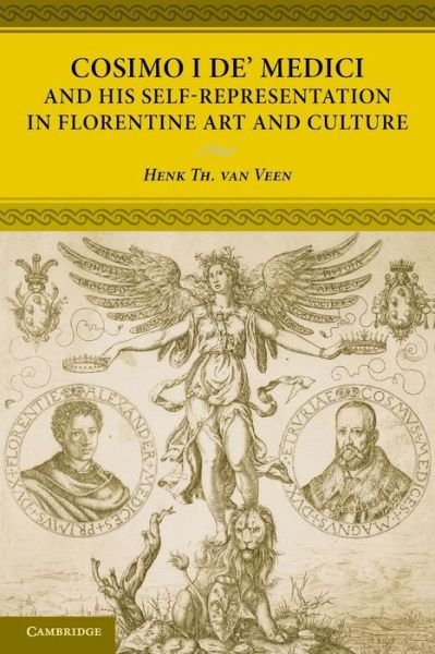 Cover for Veen, Henk Th. van (Rijksuniversiteit Groningen, The Netherlands) · Cosimo I de' Medici and his Self-Representation in Florentine Art and Culture (Paperback Book) (2013)