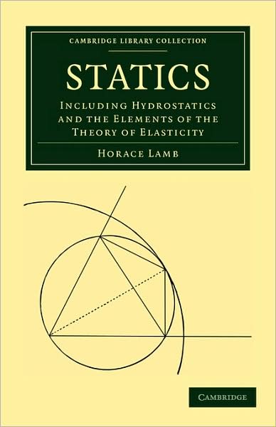 Cover for Horace Lamb · Statics: Including Hydrostatics and the Elements of the Theory of Elasticity - Cambridge Library Collection - Mathematics (Paperback Book) [3 Revised edition] (2009)