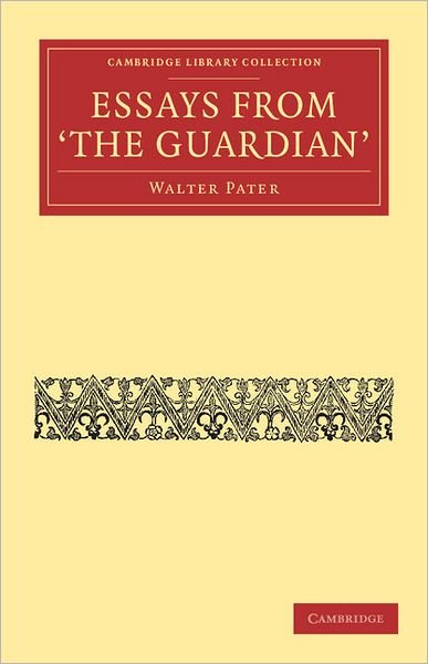 Cover for Walter Pater · Essays from The Guardian - Cambridge Library Collection - Literary  Studies (Paperback Book) (2011)