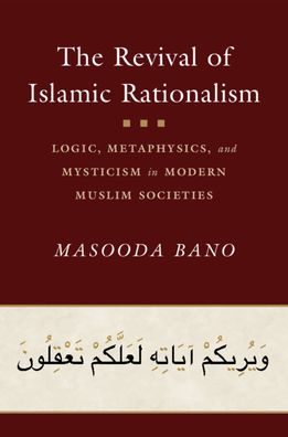 Cover for Bano, Masooda (University of Oxford) · The Revival of Islamic Rationalism: Logic, Metaphysics and Mysticism in Modern Muslim Societies (Hardcover Book) (2020)