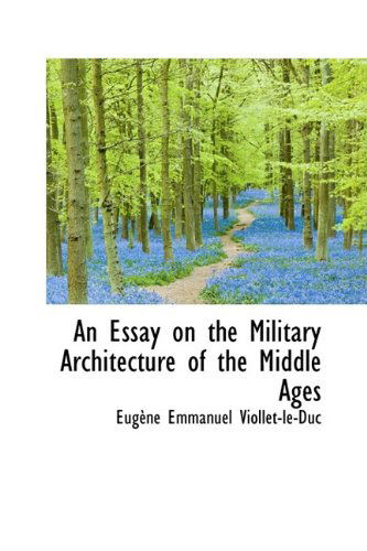 Cover for Eugene Emmanuel Viollet-le-duc · An Essay on the Military Architecture of the Middle Ages (Hardcover Book) (2009)