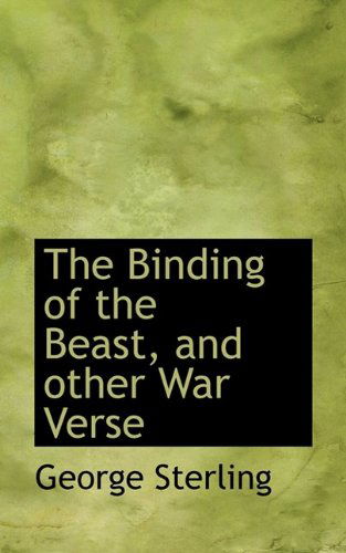 Cover for George Sterling · The Binding of the Beast, and Other War Verse (Taschenbuch) (2009)