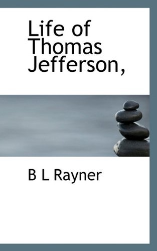 Life of Thomas Jefferson, - B L Rayner - Livros - BiblioLife - 9781117324319 - 24 de novembro de 2009