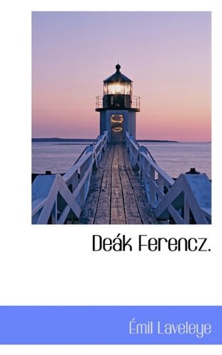 Deák Ferencz. - Émil Laveleye - Books - BiblioLife - 9781117551319 - December 16, 2009