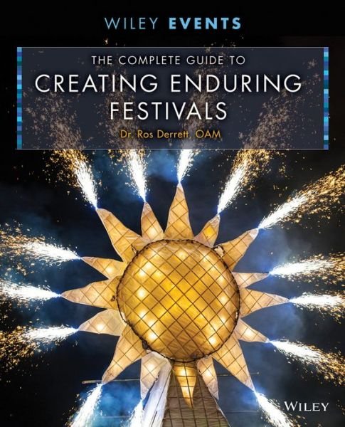 Cover for Ros Derrett · The Complete Guide to Creating Enduring Festivals - The Wiley Event Management Series (Hardcover Book) (2015)