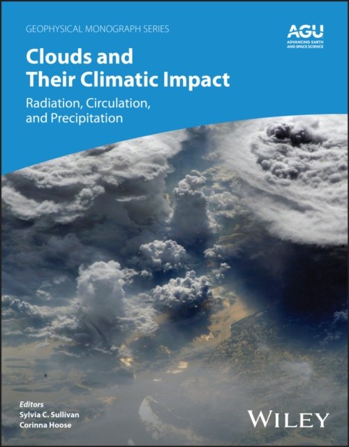 Cover for Sullivan · Clouds and Their Climatic Impact: Radiation, Circulation, and Precipitation - Geophysical Monograph Series (Hardcover Book) (2024)