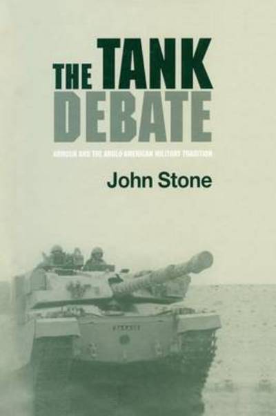 Cover for John Stone · The Tank Debate: Armour and the Anglo-American Military Tradition (Taschenbuch) (2015)