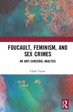 Cover for Chloe Taylor · Foucault, Feminism, and Sex Crimes: An Anti-Carceral Analysis (Hardcover Book) (2018)