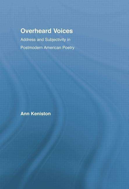 Cover for Ann Keniston · Overheard Voices: Address and Subjectivity in Postmodern American Poetry - Literary Criticism and Cultural Theory (Paperback Book) (2014)