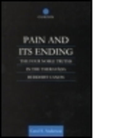 Cover for Carol Anderson · Pain and Its Ending: The Four Noble Truths in the Theravada Buddhist Canon - Routledge Critical Studies in Buddhism (Paperback Book) (2015)