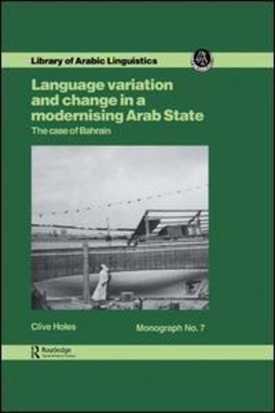 Cover for Clive Holes · Language Variation and Change in a Modernising Arab State: The Case Of Bahrain (Paperback Book) (2016)