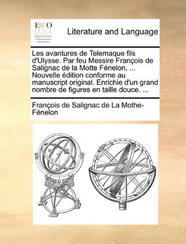 Cover for François De Salignac De La Mo Fénelon · Les Avantures De Telemaque Fils D'ulysse. Par Feu Messire François De Salignac De La Motte Fénelon, ... Nouvelle Édition Conforme Au Manuscript ... Figures en Taille Douce. ... (Paperback Book) [French edition] (2010)