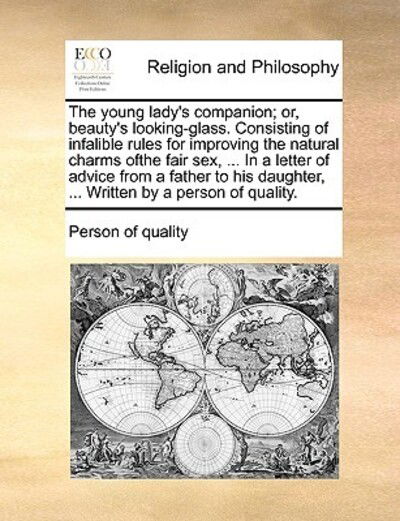 Cover for Person of Quality · The Young Lady's Companion; Or, Beauty's Looking-glass. Consisting of Infalible Rules for Improving the Natural Charms Ofthe Fair Sex, ... in a Letter of (Paperback Book) (2010)