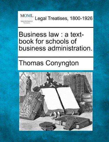 Cover for Thomas Conyngton · Business Law: a Text-book for Schools of Business Administration. (Paperback Book) (2010)