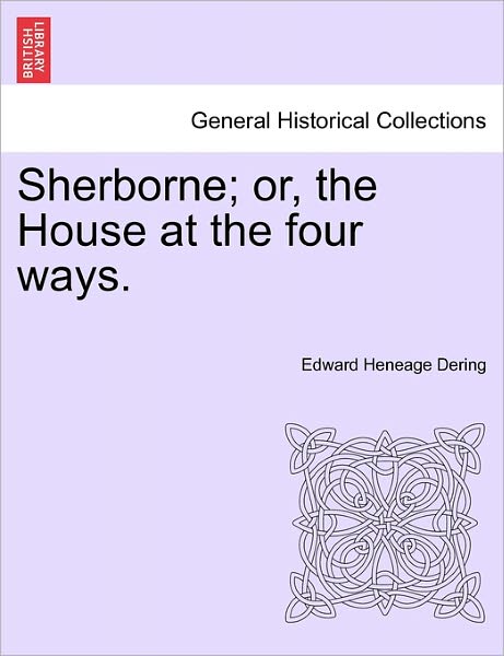 Cover for Edward Heneage Dering · Sherborne; Or, the House at the Four Ways. (Paperback Book) (2011)