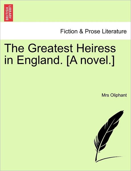 Cover for Margaret Wilson Oliphant · The Greatest Heiress in England. [a Novel.] Vol. Iii. (Paperback Book) (2011)