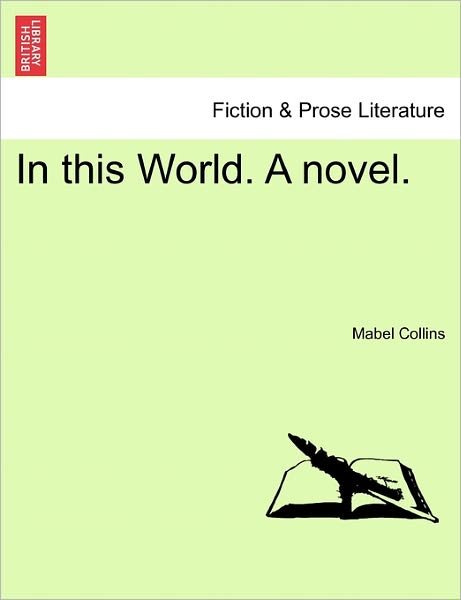 In This World. a Novel. - Mabel Collins - Bøger - British Library, Historical Print Editio - 9781241074319 - 1. februar 2011