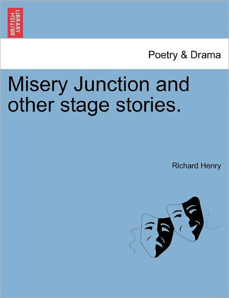 Cover for Richard Henry · Misery Junction and Other Stage Stories. (Pocketbok) (2011)
