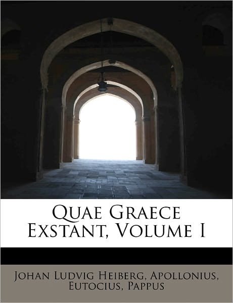 Cover for Johan Ludvig Heiberg · Quae Graece Exstant, Volume I (Taschenbuch) (2011)