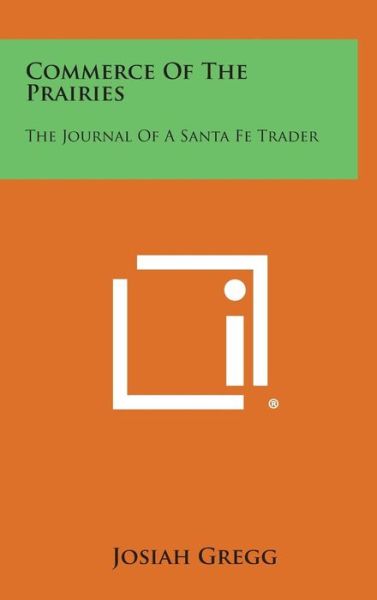 Cover for Josiah Gregg · Commerce of the Prairies: the Journal of a Santa Fe Trader (Hardcover Book) (2013)