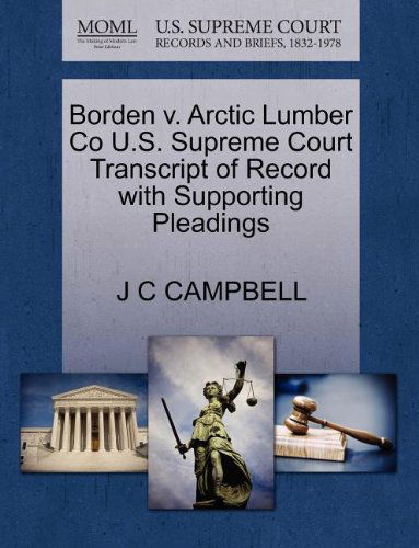 Cover for J C Campbell · Borden V. Arctic Lumber Co U.s. Supreme Court Transcript of Record with Supporting Pleadings (Paperback Book) (2011)