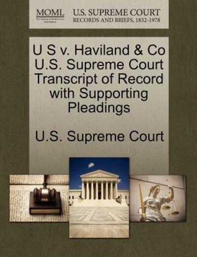 Cover for U S Supreme Court · U S V. Haviland &amp; Co U.s. Supreme Court Transcript of Record with Supporting Pleadings (Paperback Book) (2011)