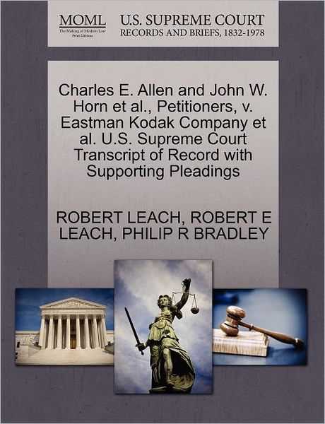 Cover for Robert Leach · Charles E. Allen and John W. Horn et Al., Petitioners, V. Eastman Kodak Company et Al. U.s. Supreme Court Transcript of Record with Supporting Pleadin (Paperback Book) (2011)