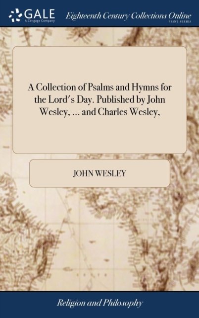 Cover for John Wesley · A Collection of Psalms and Hymns for the Lord's Day. Published by John Wesley, ... and Charles Wesley, (Hardcover bog) (2018)