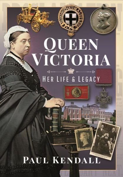 Cover for Paul, Kendall, · Queen Victoria: Her Life and Legacy - In 100 Objects (Gebundenes Buch) (2022)