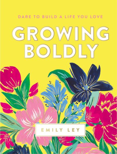 Cover for Emily Ley · Growing Boldly: Dare to Build a Life You Love (Hardcover Book) (2021)