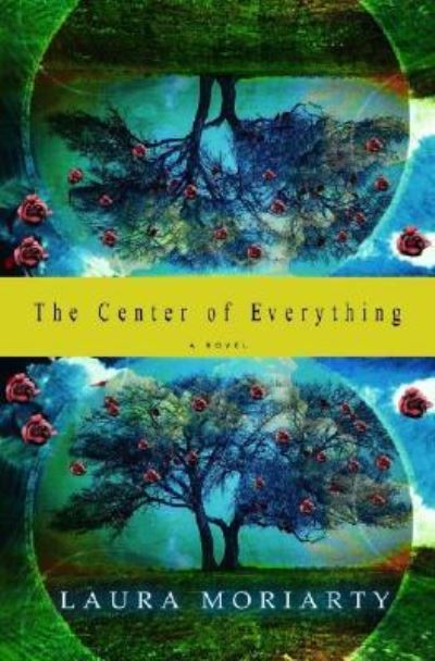 Cover for Laura Moriarty · The center of everything (Book) [1st edition] (2003)