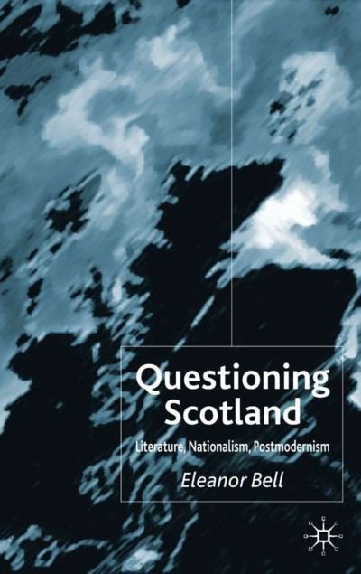 Cover for E. Bell · Questioning Scotland: Literature, Nationalism, Postmodernism (Inbunden Bok) [2004 edition] (2004)
