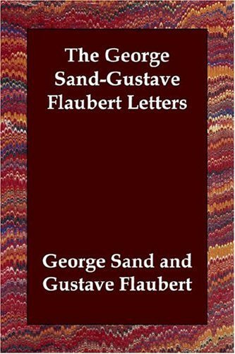 The George Sand-Gustave Flaubert Letters - George Sand - Books - Echo Library - 9781406800319 - June 12, 2006