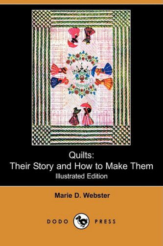 Cover for Marie D. Webster · Quilts: Illustrated Edition: Their Story and How to Make Them (Paperback Book) [Ill edition] (2009)