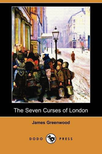 Cover for James Greenwood · The Seven Curses of London (Dodo Press) (Paperback Book) (2009)