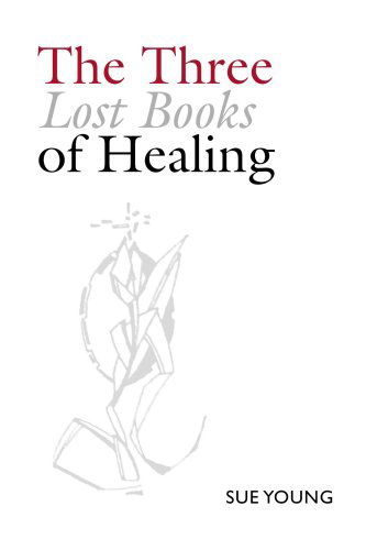 Cover for Sue Young · The Three Lost Books of Healing (Pocketbok) (2005)