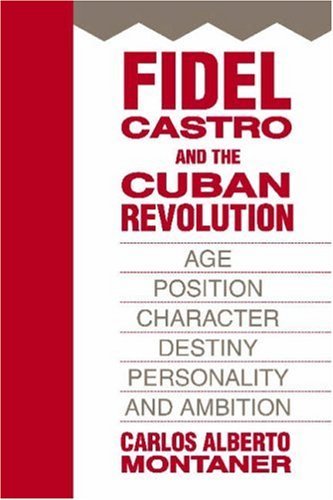 Cover for Carlos Alberto Montaner · Fidel Castro and the Cuban Revolution: Age, Position, Character, Destiny, Personality, and Ambition (Taschenbuch) (2007)